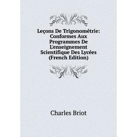 Книга Leçons De Trigonométrie: Conformes Aux Programmes De L'enseignement Scientifique Des Lycées
Книга Leçons De Trigonométrie: Conformes Aux Programmes De L'enseignement Scientifique Des Lycées
