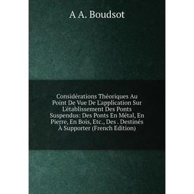 Книга Considérations Théoriques Au Point De Vue De L'application Sur L'établissement Des Ponts Suspendus
Книга Considérations Théoriques Au Point De Vue De L'application Sur L'établissement Des Ponts Suspendus