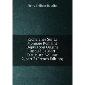 Книга Recherches Sur La Monnaie Romaine Depuis Son Origine Jusqu'à La Mort D'auguste, Volume 2, part 3 (French Edition)
Книга Recherches Sur La Monnaie Romaine Depuis Son Origine Jusqu'à La Mort D'auguste, Volume 2, part 3 (French Edition)