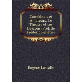 Книга Comédiens et Amateurs Le Théatre et ses Dessous. Préf. de Frédéric Pelletier
Книга Comédiens et Amateurs Le Théatre et ses Dessous. Préf. de Frédéric Pelletier