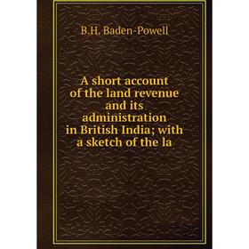 Книга A short account of the land revenue and its administration in British Indiawith a sketch of the la
Книга A short account of the land revenue and its administration in British Indiawith a sketch of the la