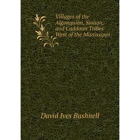 Книга Villages of the Algonquian, Siouan, and Caddoan Tribes West of the Mississippi
Книга Villages of the Algonquian, Siouan, and Caddoan Tribes West of the Mississippi