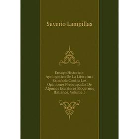 Книга Ensayo Historico-Apologetico De La Literatura Española Contra Los Opiniones Preocupadas De Algunos Escritores Modernos Italianos, Volume 3
Книга Ensayo Historico-Apologetico De La Literatura Española Contra Los Opiniones Preocupadas De Algunos Escritores Modernos Italianos, Volume 3