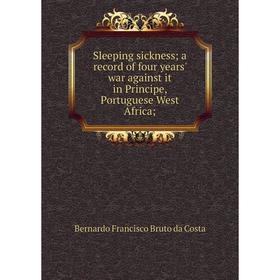 Книга Sleeping sickness; a record of four years' war against it in Principe, Portuguese West Africa
Книга Sleeping sickness; a record of four years' war against it in Principe, Portuguese West Africa