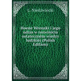 Книга Hoene Wronski i jego udzia w rozwiniciu ostateczném wiedzy ludzkiéj (Polish Edition)
Книга Hoene Wronski i jego udzia w rozwiniciu ostateczném wiedzy ludzkiéj (Polish Edition)