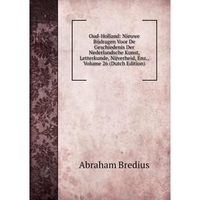 Книга Oud-Holland: Nieuwe Bijdragen Voor De Geschiedenis Der Nederlandsche Kunst, Letterkunde, Nijverheid, Enz, Volume 26
Книга Oud-Holland: Nieuwe Bijdragen Voor De Geschiedenis Der Nederlandsche Kunst, Letterkunde, Nijverheid, Enz, Volume 26