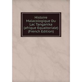 Книга Histoire Malacologique Du Lac Tanganika (afrique Equaltoriale) (French Edition)
Книга Histoire Malacologique Du Lac Tanganika (afrique Equaltoriale) (French Edition)