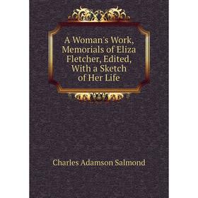 Книга A Woman's Work, Memorials of Eliza Fletcher, Edited, With a Sketch of Her Life
Книга A Woman's Work, Memorials of Eliza Fletcher, Edited, With a Sketch of Her Life