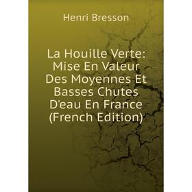 Книга La Houille Verte: Mise En Valeur Des Moyennes Et Basses Chutes D'eau En France
Книга La Houille Verte: Mise En Valeur Des Moyennes Et Basses Chutes D'eau En France