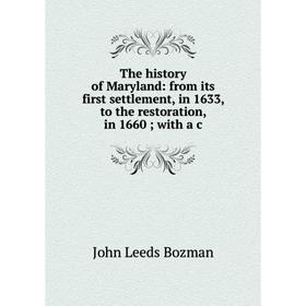 Книга The history of Maryland: from its first settlement, in 1633, to the restoration, in 1660 with a c
Книга The history of Maryland: from its first settlement, in 1633, to the restoration, in 1660 with a c