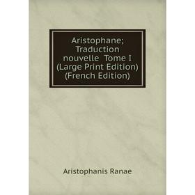 Книга AristophaneTraduction nouvelle Tome I (Large Print Edition) (French Edition)
Книга AristophaneTraduction nouvelle Tome I (Large Print Edition) (French Edition)