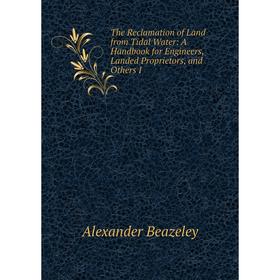 Книга The Reclamation of Land from Tidal Water: A Handbook for Engineers, Landed Proprietors, and Others I
Книга The Reclamation of Land from Tidal Water: A Handbook for Engineers, Landed Proprietors, and Others I