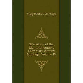 Книга The Works of the Right Honourable Lady Mary Wortley Montagu, Volume IV
Книга The Works of the Right Honourable Lady Mary Wortley Montagu, Volume IV
