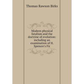 Книга Modern physical fatalism and the doctrine of evolution: Including an examination of H Spencer's
Книга Modern physical fatalism and the doctrine of evolution: Including an examination of H Spencer's