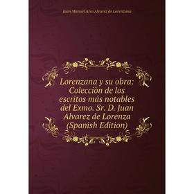 Книга Lorenzana y su obra: Colecciòn de los escritos más notables del Exmo Sr D Juan Alvarez de Lorenza
Книга Lorenzana y su obra: Colecciòn de los escritos más notables del Exmo Sr D Juan Alvarez de Lorenza
