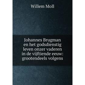 Книга Johannes Brugman en het godsdienstig leven onzer vaderen in de vijftiende eeuw: grootendeels volgens
Книга Johannes Brugman en het godsdienstig leven onzer vaderen in de vijftiende eeuw: grootendeels volgens