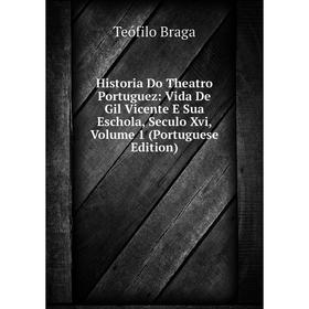 Книга Historia Do Theatro Portuguez: Vida De Gil Vicente E Sua Eschola, Seculo Xvi, Volume 1 (Portuguese Edition)
Книга Historia Do Theatro Portuguez: Vida De Gil Vicente E Sua Eschola, Seculo Xvi, Volume 1 (Portuguese Edition)