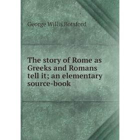 Книга The story of Rome as Greeks and Romans tell it; an elementary source-book
Книга The story of Rome as Greeks and Romans tell it; an elementary source-book