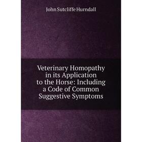 Книга Veterinary Homopathy in its Application to the Horse: Including a Code of Common Suggestive Symptoms
Книга Veterinary Homopathy in its Application to the Horse: Including a Code of Common Suggestive Symptoms