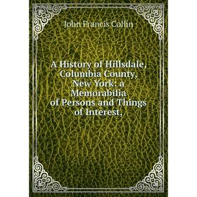 Книга A History of Hillsdale, Columbia County, New York: a Memorabilia of Persons and Things of Interest
Книга A History of Hillsdale, Columbia County, New York: a Memorabilia of Persons and Things of Interest
