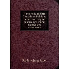 Книга Histoire du théâtre français en Belgique depuis son origine jusqu'à nos jours: d'après des documents
Книга Histoire du théâtre français en Belgique depuis son origine jusqu'à nos jours: d'après des documents