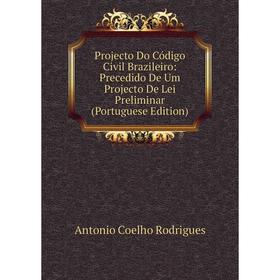 Книга Projecto Do Código Civil Brazileiro: Precedido De Um Projecto De Lei Preliminar (Portuguese Edition)
Книга Projecto Do Código Civil Brazileiro: Precedido De Um Projecto De Lei Preliminar (Portuguese Edition)
