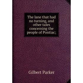 Книга The lane that had no turning, and other tales concerning the people of Pontiac
Книга The lane that had no turning, and other tales concerning the people of Pontiac
