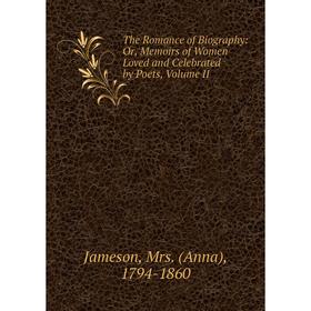 Книга The Romance of Biography: Or, Memoirs of Women Loved and Celebrated by Poets, Volume II
Книга The Romance of Biography: Or, Memoirs of Women Loved and Celebrated by Poets, Volume II
