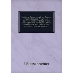 Книга Medieval Researches from Eastern Asiatic Sources: Fragments Towards the Knowledge of the Geography and History of Central and Western Asia from
Книга Medieval Researches from Eastern Asiatic Sources: Fragments Towards the Knowledge of the Geography and History of Central and Western Asia from