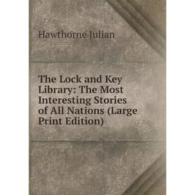 Книга The Lock and Key Library: The Most Interesting Stories of All Nations (Large Print Edition)
Книга The Lock and Key Library: The Most Interesting Stories of All Nations (Large Print Edition)