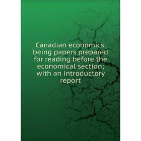 Книга Canadian economics, being papers prepared for reading before the economical section; with an introductory report
Книга Canadian economics, being papers prepared for reading before the economical section; with an introductory report