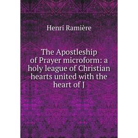 Книга The Apostleship of Prayer microform: a holy league of Christian hearts united with the heart of J
Книга The Apostleship of Prayer microform: a holy league of Christian hearts united with the heart of J