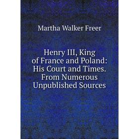 Книга Henry III, King of France and Poland: His Court and Times. From Numerous Unpublished Sources
Книга Henry III, King of France and Poland: His Court and Times. From Numerous Unpublished Sources