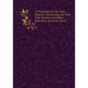 Книга A Psalmody for the New Church: Containing the First Fifty Psalms and Other Selections from the Word
Книга A Psalmody for the New Church: Containing the First Fifty Psalms and Other Selections from the Word