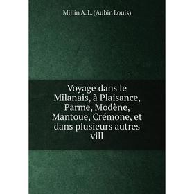 Книга Voyage dans le Milanais, à Plaisance, Parme, Modène, Mantoue, Crémone, et dans plusieurs autres vill
Книга Voyage dans le Milanais, à Plaisance, Parme, Modène, Mantoue, Crémone, et dans plusieurs autres vill