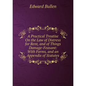 Книга A Practical Treatise On the Law of Distress for Rent, and of Things Damage-Feasant: With Forms, and an Appendix of Statutes
Книга A Practical Treatise On the Law of Distress for Rent, and of Things Damage-Feasant: With Forms, and an Appendix of Statutes