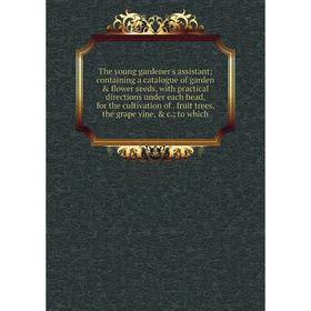 Книга The young gardener's assistant; containing a catalogue of garden flower seeds, with practical directions under each head, for the cultivation
Книга The young gardener's assistant; containing a catalogue of garden flower seeds, with practical directions under each head, for the cultivation