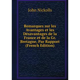 Книга Remarques sur les Avantages et les Désavantages de la France et de la Gr. Bretagne, Par Rapport (French Edition)
Книга Remarques sur les Avantages et les Désavantages de la France et de la Gr. Bretagne, Par Rapport (French Edition)