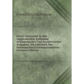 Книга Erster Unterricht in Der Algebraischen Auflosung Arithmetischer Und Geometrischer Aufgaben: Ein Lehrbuch Des Dessauischen Erziehunsinstitutes
Книга Erster Unterricht in Der Algebraischen Auflosung Arithmetischer Und Geometrischer Aufgaben: Ein Lehrbuch Des Dessauischen Erziehunsinstitutes