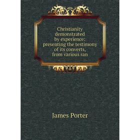 Книга Christianity demonstrated by experience: presenting the testimony of its converts, from various ran
Книга Christianity demonstrated by experience: presenting the testimony of its converts, from various ran