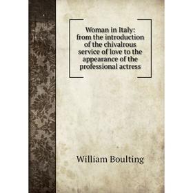 Книга Woman in Italy: from the introduction of the chivalrous service of love to the appearance of the professional actress
Книга Woman in Italy: from the introduction of the chivalrous service of love to the appearance of the professional actress