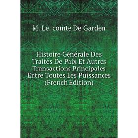 Книга Histoire Générale Des Traités De Paix Et Autres Transactions Principales Entre Toutes Les Puissances (French Edition)
Книга Histoire Générale Des Traités De Paix Et Autres Transactions Principales Entre Toutes Les Puissances (French Edition)