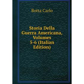 Книга Storia Della Guerra Americana, Volumes 5-6 (Italian Edition)
Книга Storia Della Guerra Americana, Volumes 5-6 (Italian Edition)