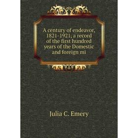 Книга A century of endeavor, 1821-1921, a record of the first hundred years of the Domestic and foreign mi
Книга A century of endeavor, 1821-1921, a record of the first hundred years of the Domestic and foreign mi