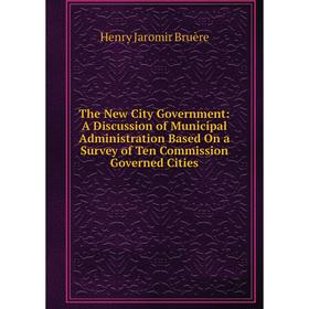 Книга The New City Government: A Discussion of Municipal Administration Based On a Survey of Ten Commission Governed Cities
Книга The New City Government: A Discussion of Municipal Administration Based On a Survey of Ten Commission Governed Cities