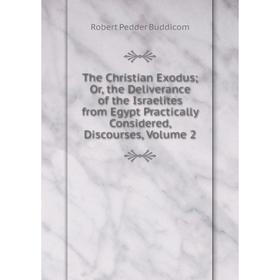 Книга The Christian Exodus; Or, the Deliverance of the Israelites from Egypt Practically Considered, Discourses, Volume 2
Книга The Christian Exodus; Or, the Deliverance of the Israelites from Egypt Practically Considered, Discourses, Volume 2