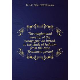 Книга The religion and worship of the synagogue; an introd. to the study of Judaism from the New Testament period
Книга The religion and worship of the synagogue; an introd. to the study of Judaism from the New Testament period