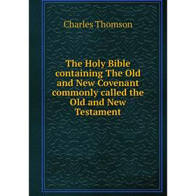 Книга The Holy Bible containing The Old and New Covenant commonly called the Old and New Testament
Книга The Holy Bible containing The Old and New Covenant commonly called the Old and New Testament