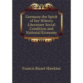 Книга Germany the Spirit of her History Literature Social Condition and National Economy
Книга Germany the Spirit of her History Literature Social Condition and National Economy