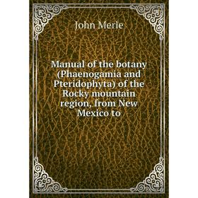 Книга Manual of the botany (Phaenogamia and Pteridophyta) of the Rocky mountain region, from New Mexico to
Книга Manual of the botany (Phaenogamia and Pteridophyta) of the Rocky mountain region, from New Mexico to
